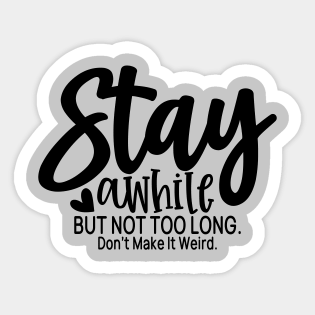 stay a while but not too long Don't make it weird Sticker by Misfit04